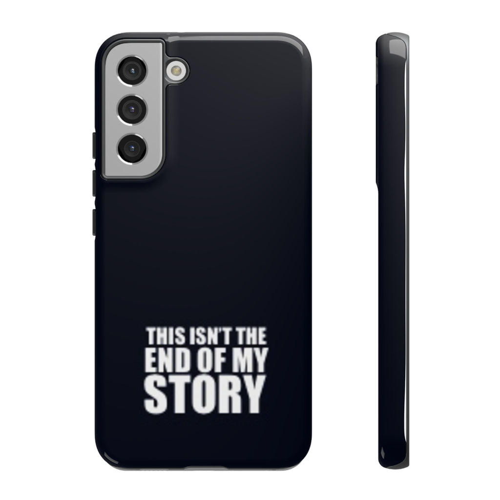 Inspirational Phone Case - 'This Isn't The End of My Story'