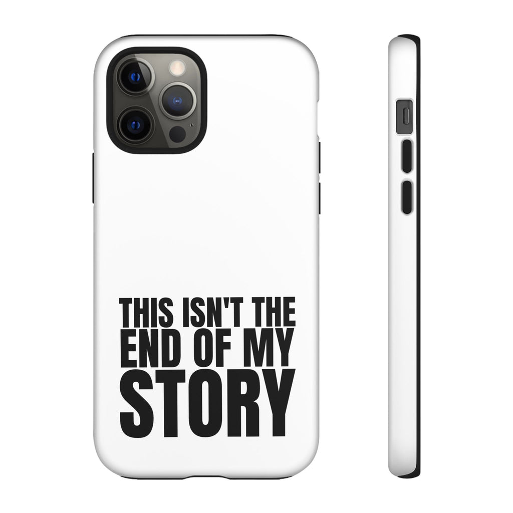 Inspirational Phone Case - 'This Isn't The End of My Story'