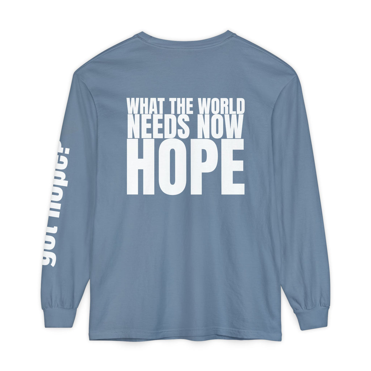 12 - Long sleeve Tee “What the World Needs Now - HOPE”" Unisex Long Sleeve T-Shirt - Inspirational Casual Wear