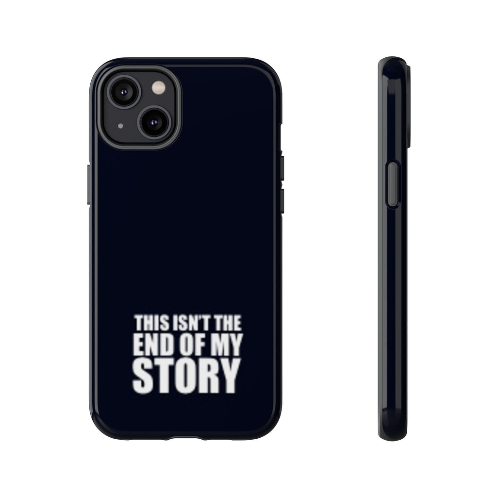 Inspirational Phone Case - 'This Isn't The End of My Story'