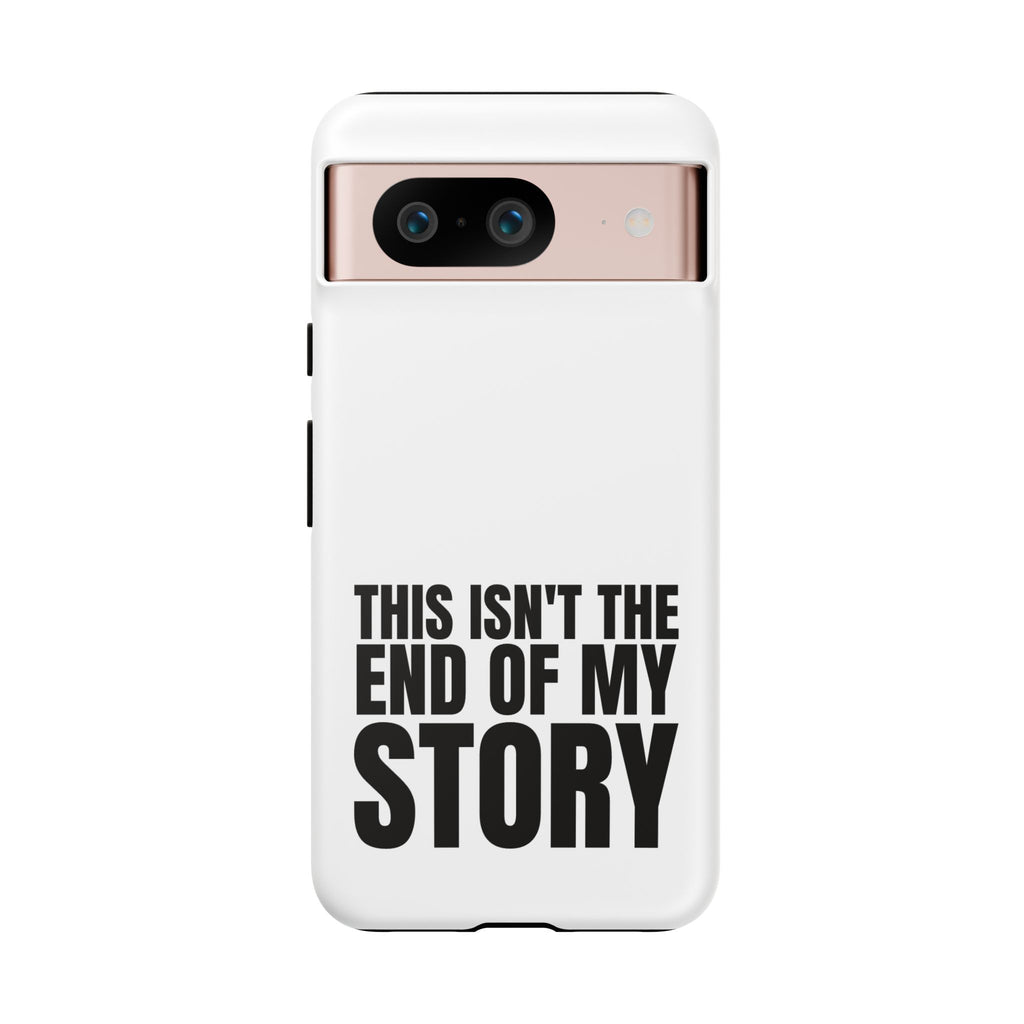 Inspirational Phone Case - 'This Isn't The End of My Story'