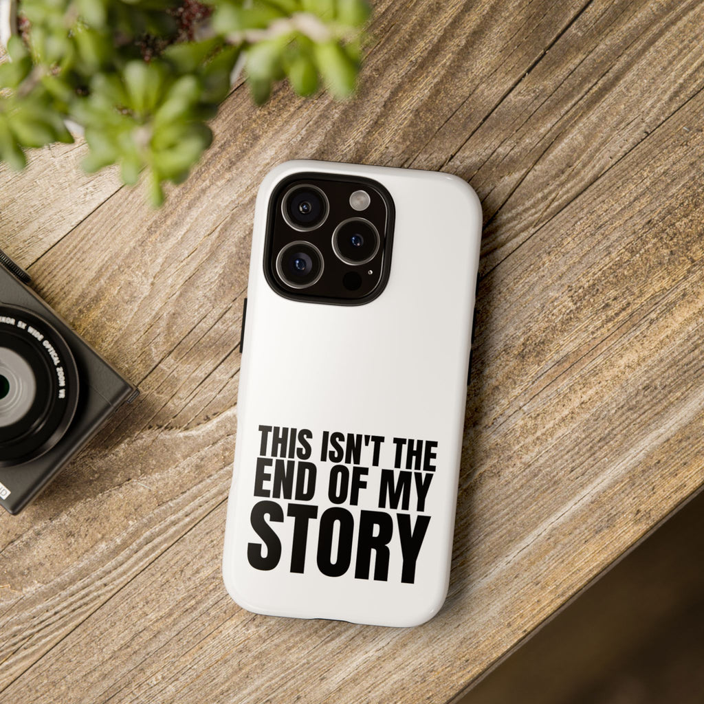 Inspirational Phone Case - 'This Isn't The End of My Story'