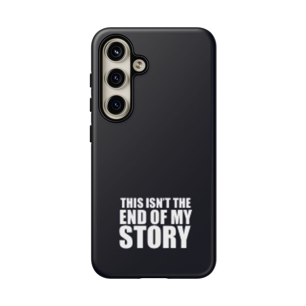 Inspirational Phone Case - 'This Isn't The End of My Story'