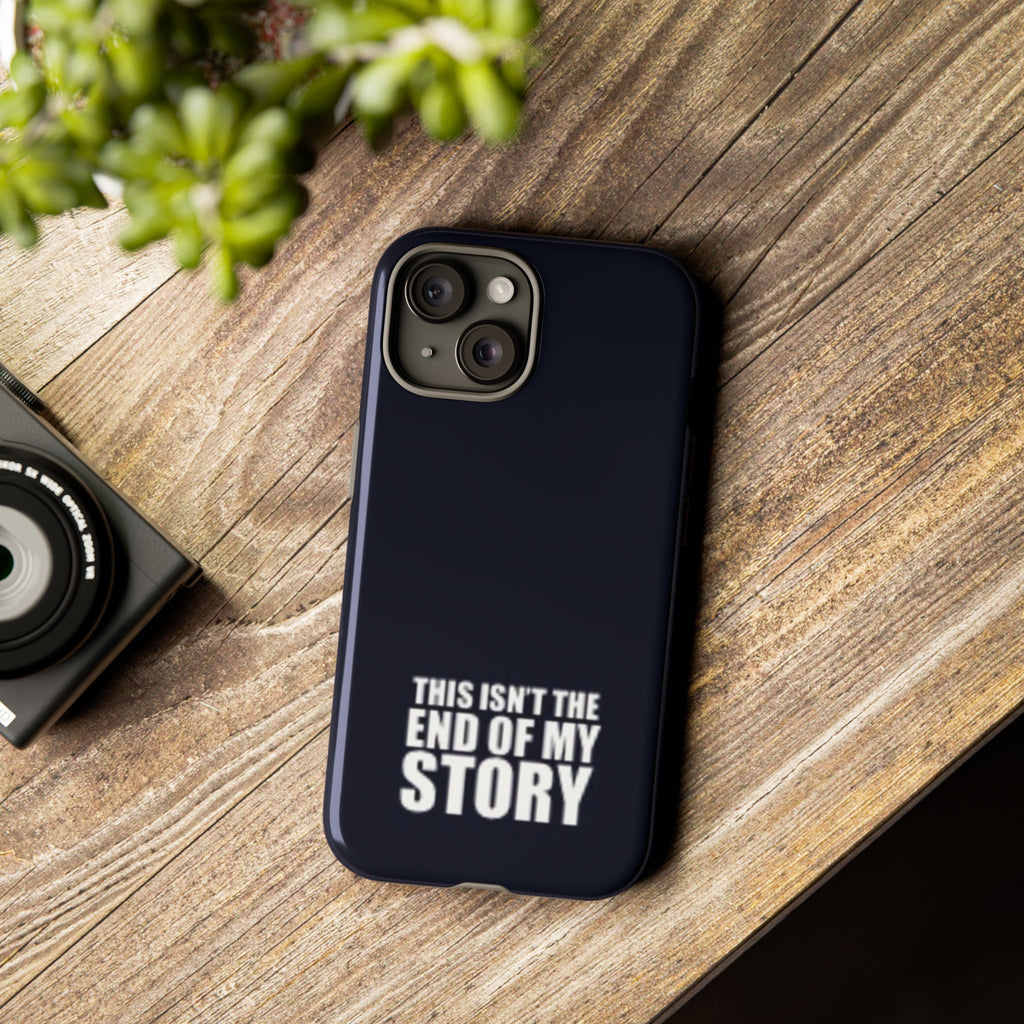 Inspirational Phone Case - 'This Isn't The End of My Story'