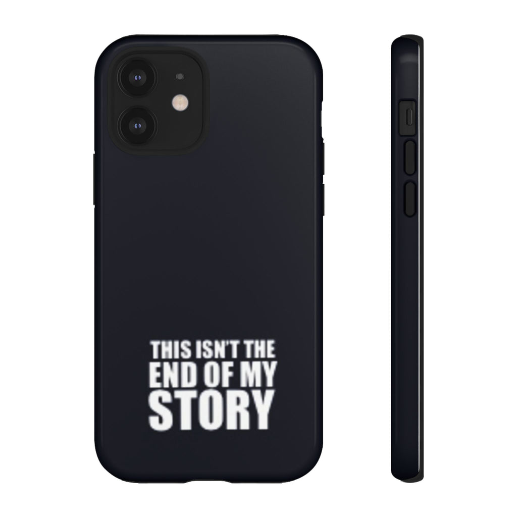 Inspirational Phone Case - 'This Isn't The End of My Story'