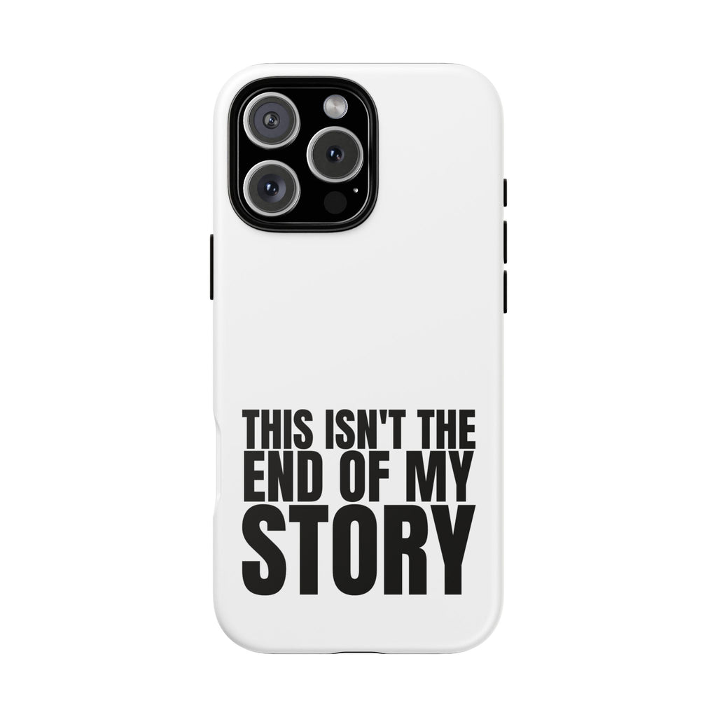 Inspirational Phone Case - 'This Isn't The End of My Story'