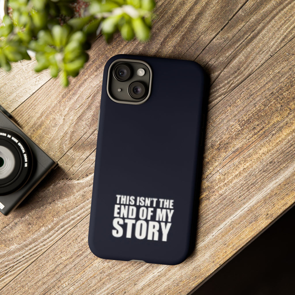 Inspirational Phone Case - 'This Isn't The End of My Story'