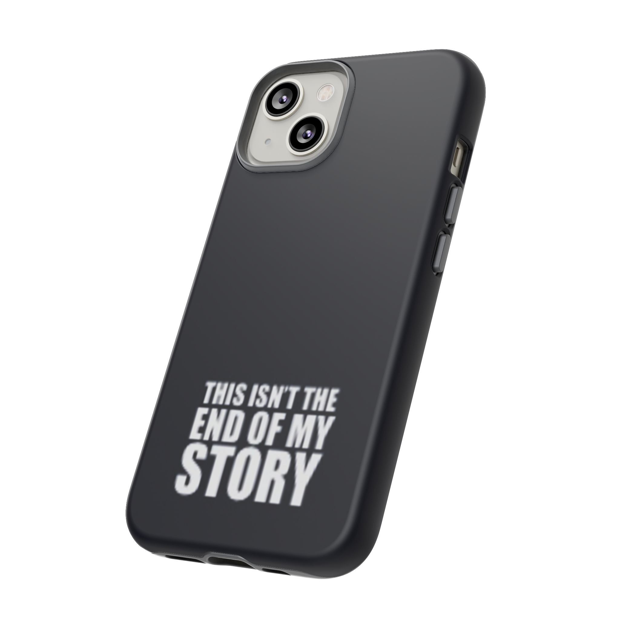 Inspirational Phone Case - 'This Isn't The End of My Story'