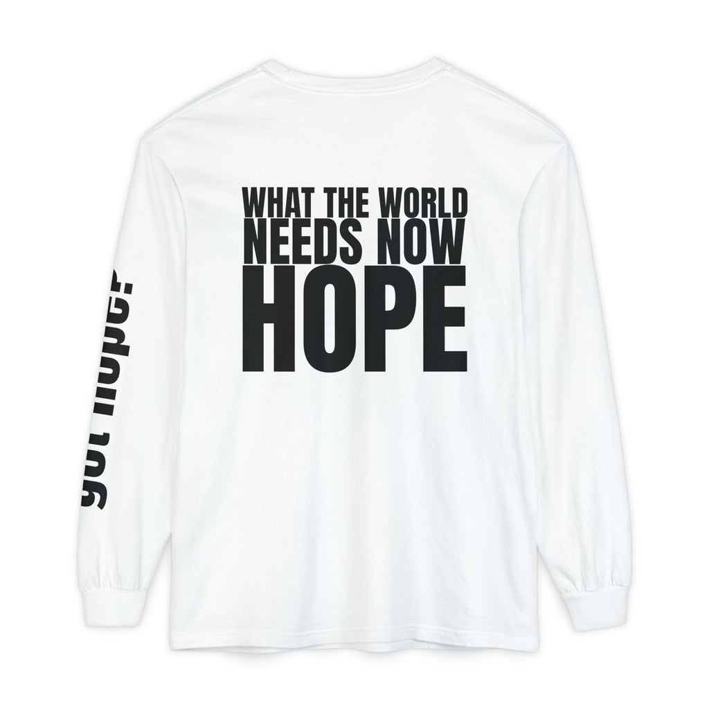12 - “What the World Needs Now - HOPE”" Unisex Long Sleeve T-Shirt - Inspirational Casual Wear