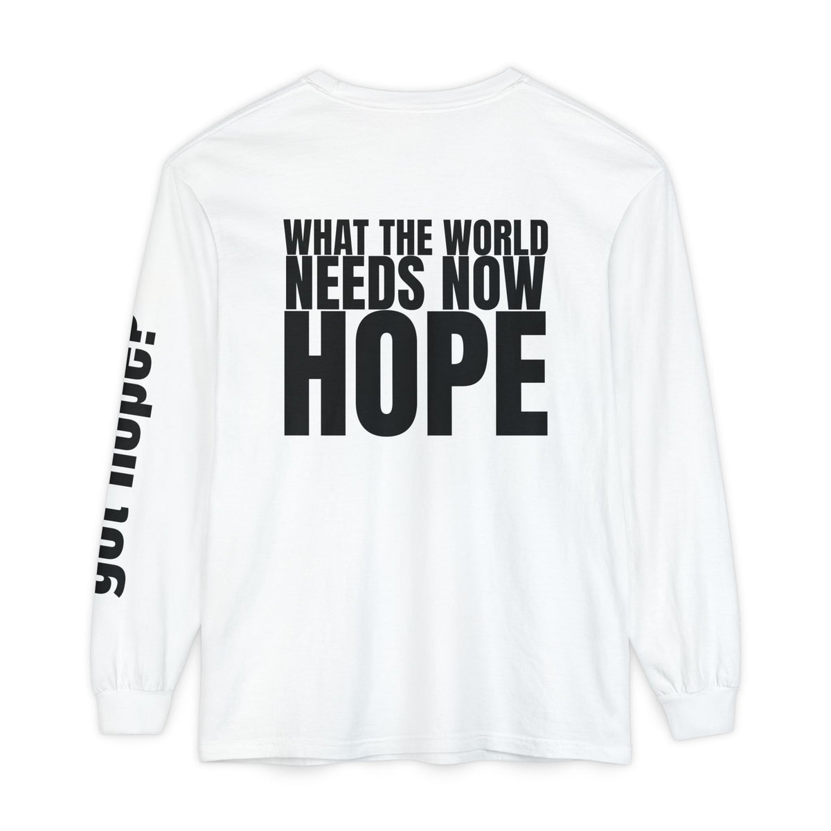 12 - “What the World Needs Now - HOPE”" Unisex Long Sleeve T-Shirt - Inspirational Casual Wear
