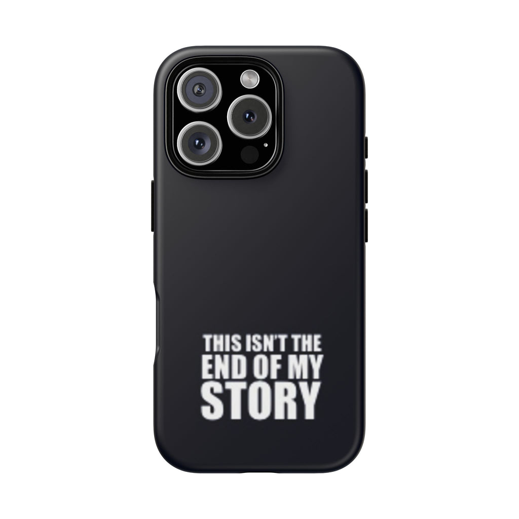 Inspirational Phone Case - 'This Isn't The End of My Story'