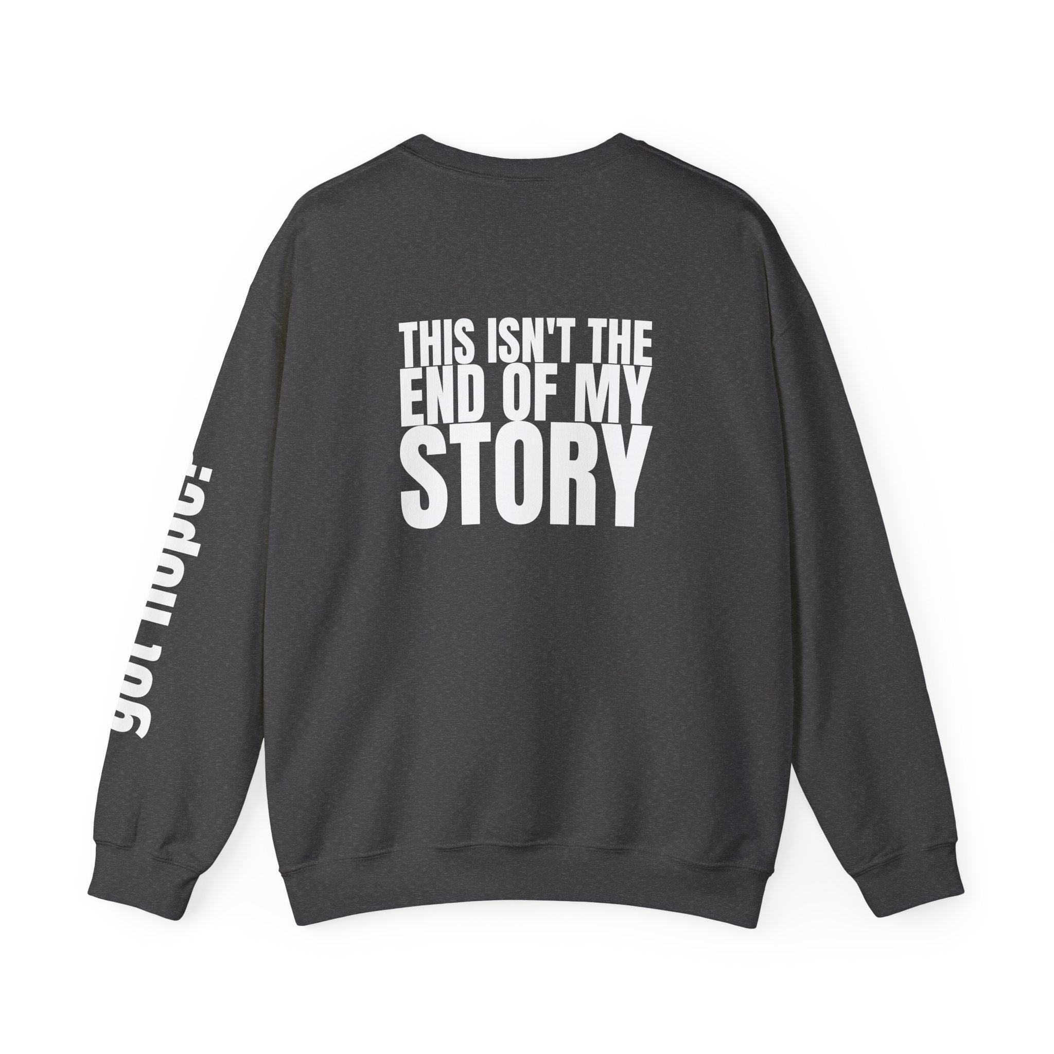 Multi Colors "This Isn't the End of My Story" Inspirational Crewneck Sweatshirt - "Got Hope?" & "This Isn't The End of My Story"