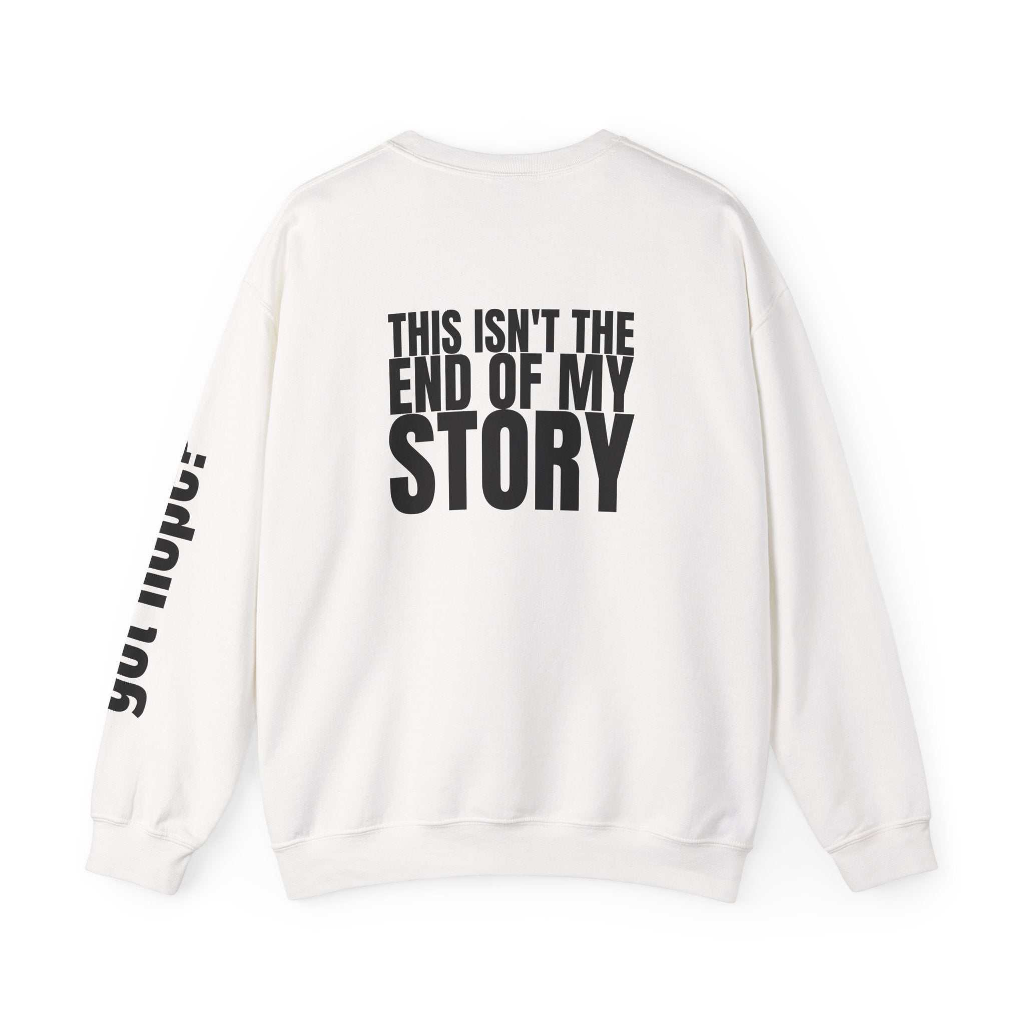 Multi Colors "This Isn't the End of My Story" Inspirational Crewneck Sweatshirt - "Got Hope?" & "This Isn't The End of My Story"