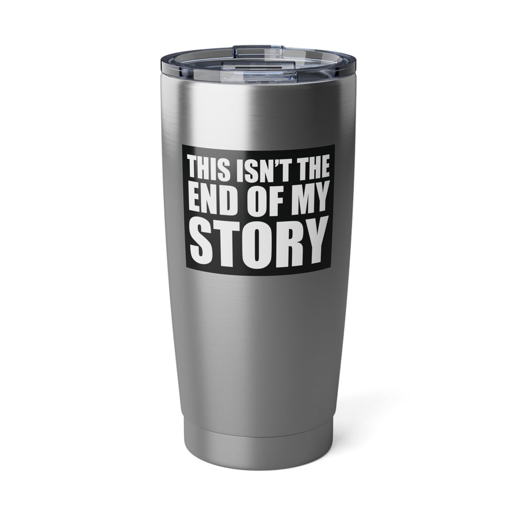 Inspirational 20oz Tumbler - "This Isn't the End of My Story"