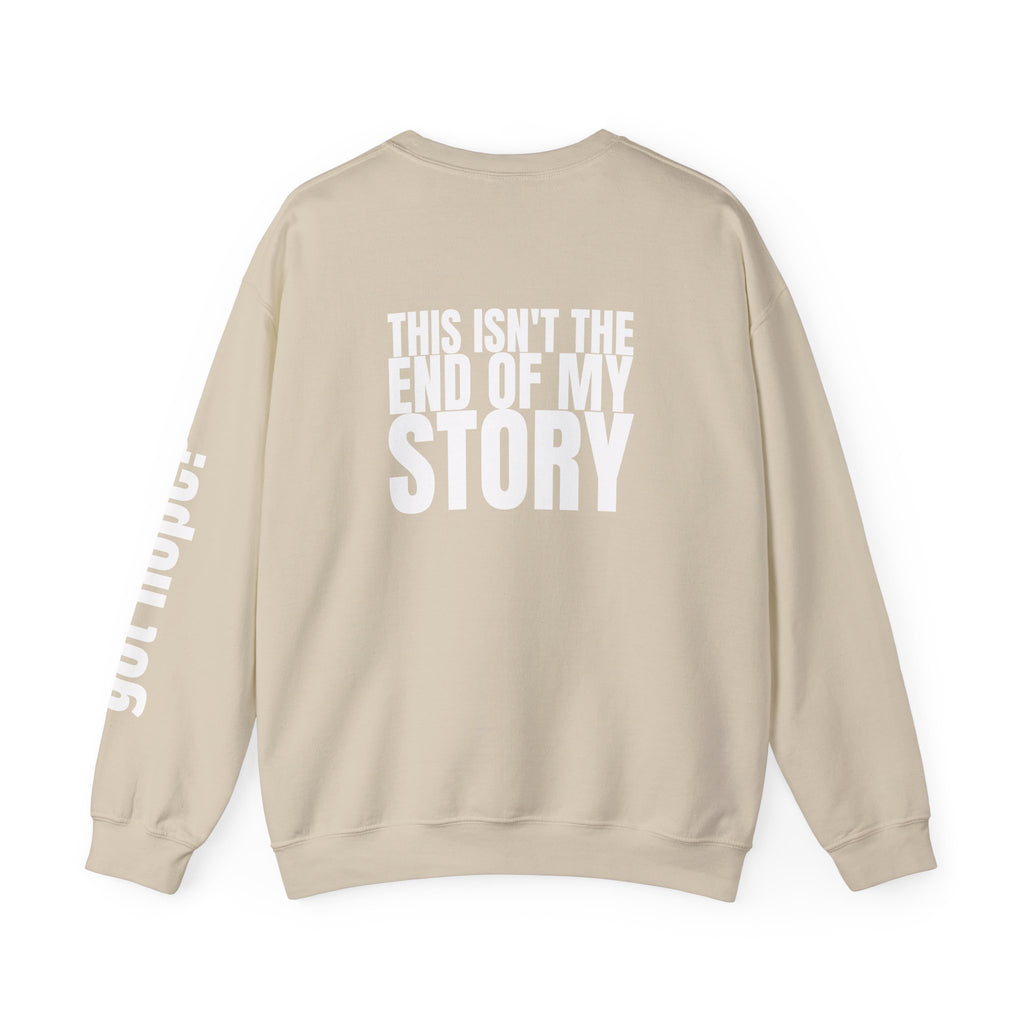 Multi Colors "This Isn't the End of My Story" Inspirational Crewneck Sweatshirt - "Got Hope?" & "This Isn't The End of My Story"