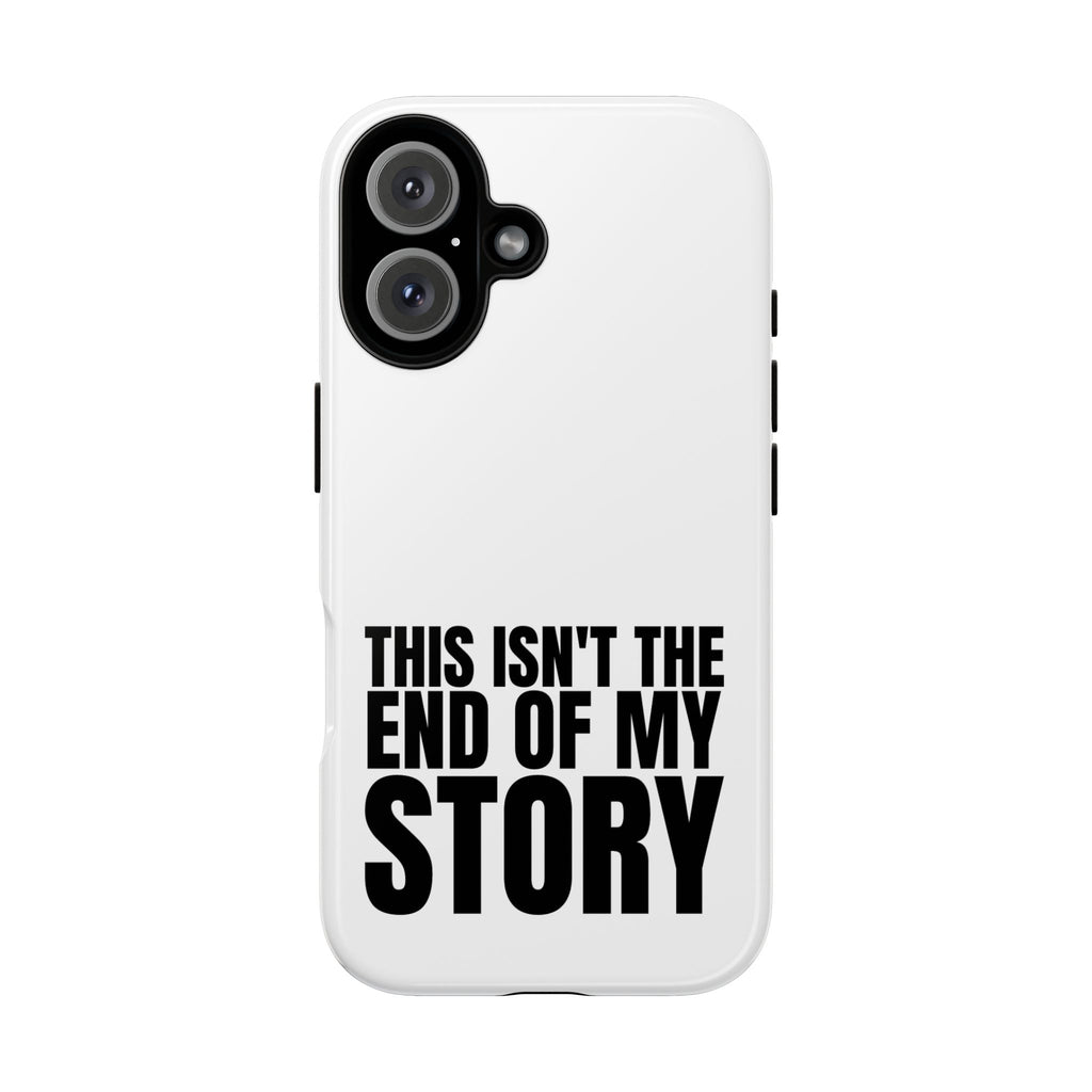 Inspirational Phone Case - 'This Isn't The End of My Story'