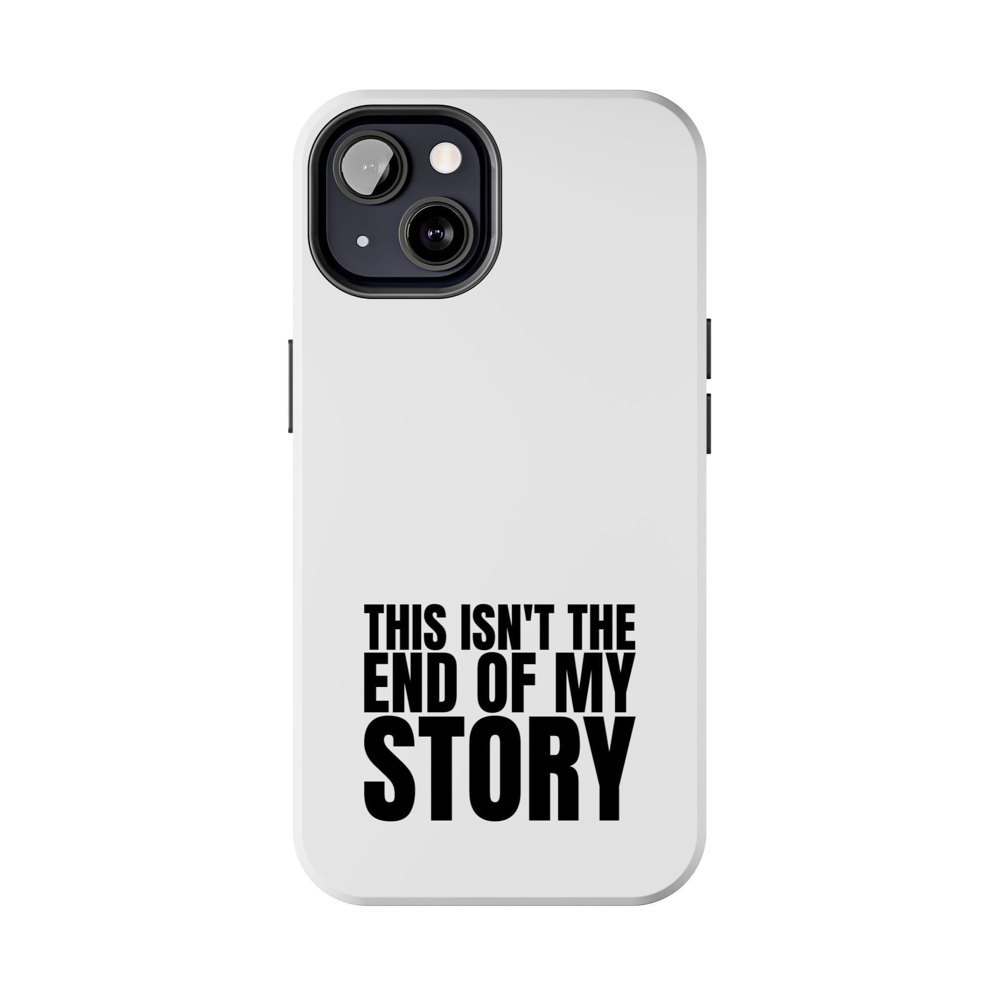 36 - Phone Case — "This Isn't the End of My Story" Tough Protective Cover