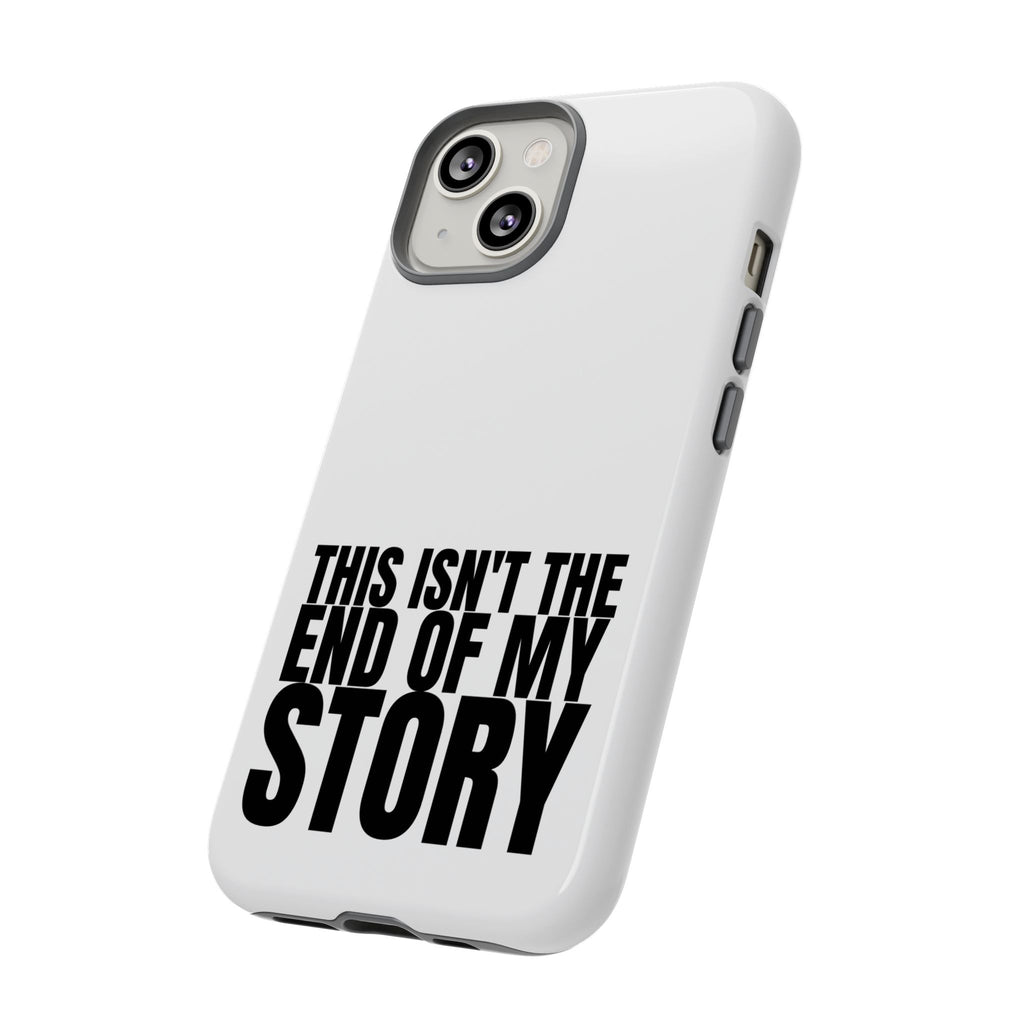 Inspirational Phone Case - 'This Isn't The End of My Story'