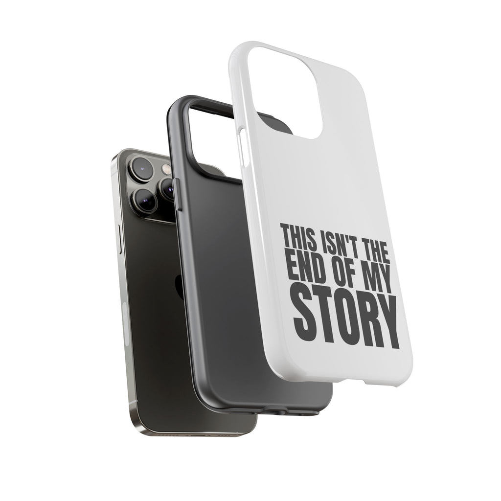 Inspirational Phone Case - 'This Isn't The End of My Story'