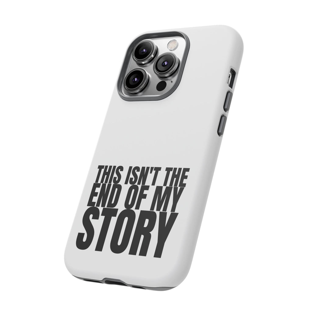 Inspirational Phone Case - 'This Isn't The End of My Story'