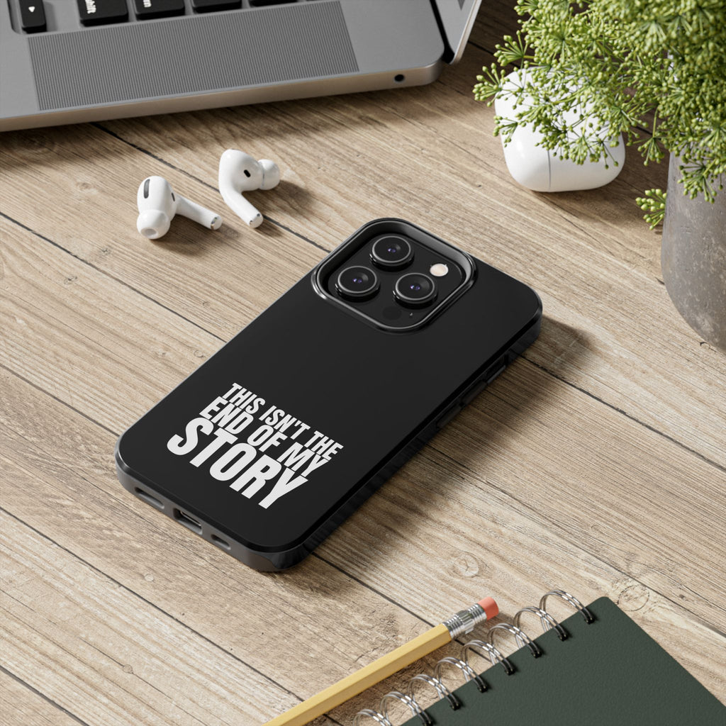 36 - Phone case Tough Phone Case — "This Isn't the End of My Story" Motivational Black Protective Cover