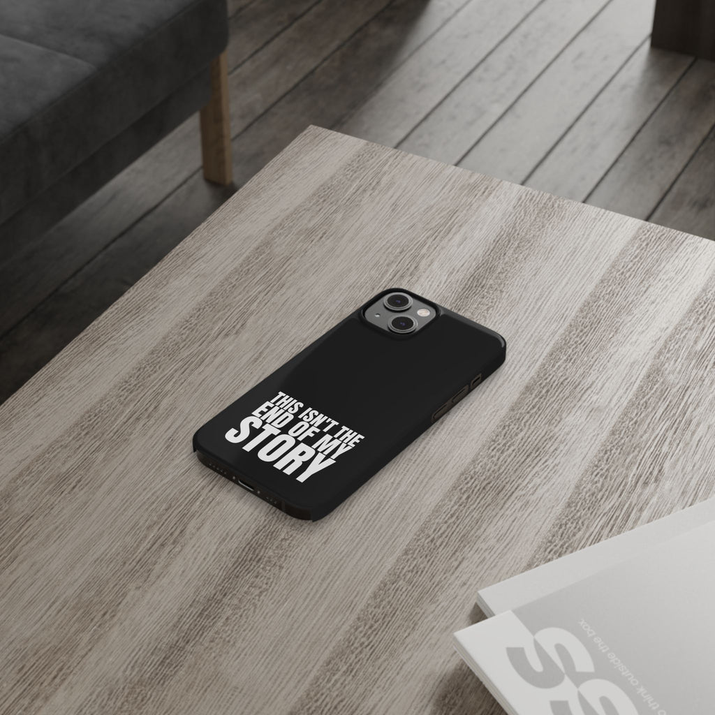 36 - Phone case Slim Phone Case — "This Isn't the End of My Story" Motivational Black Protective Cover