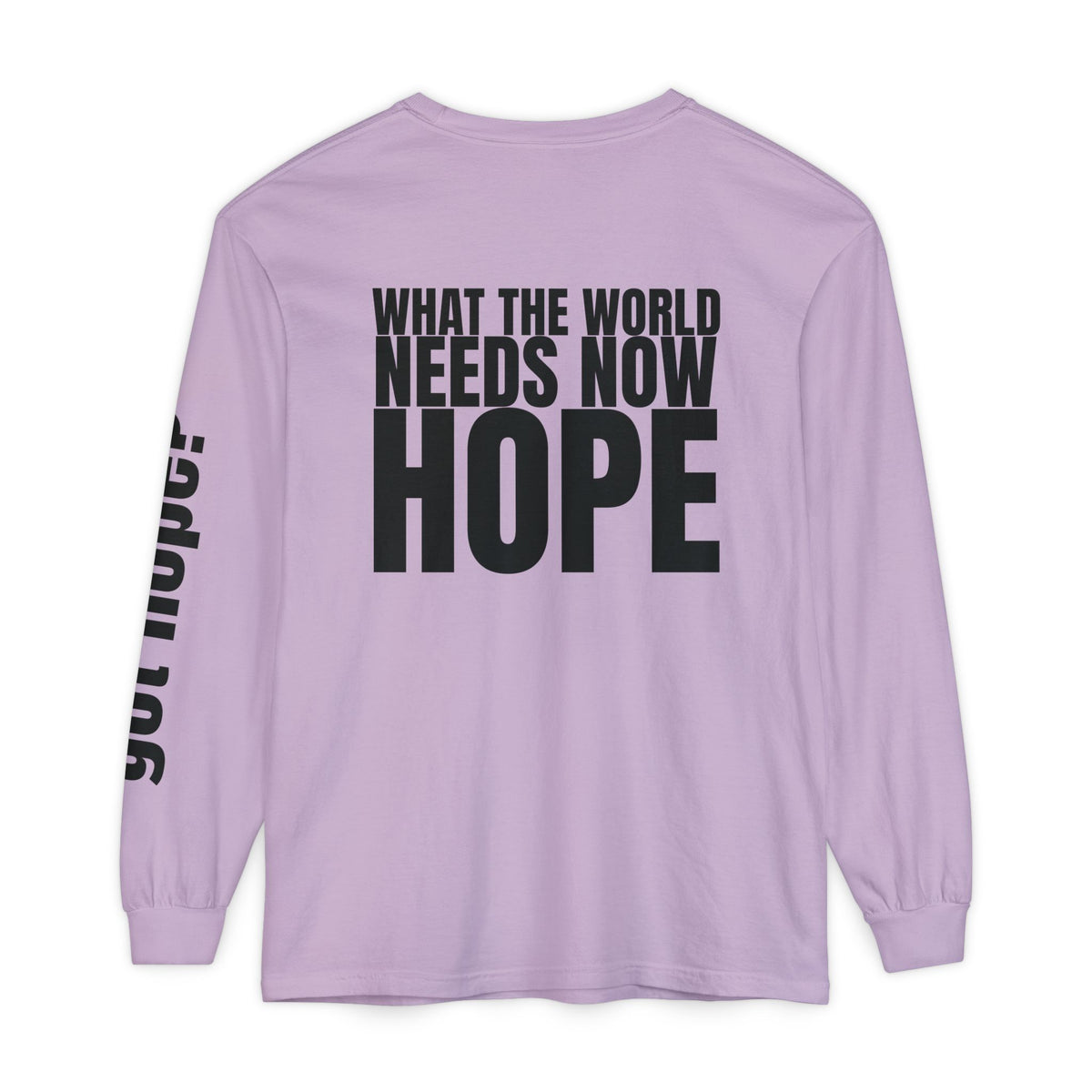 12 - “What the World Needs Now - HOPE”" Unisex Long Sleeve T-Shirt - Inspirational Casual Wear
