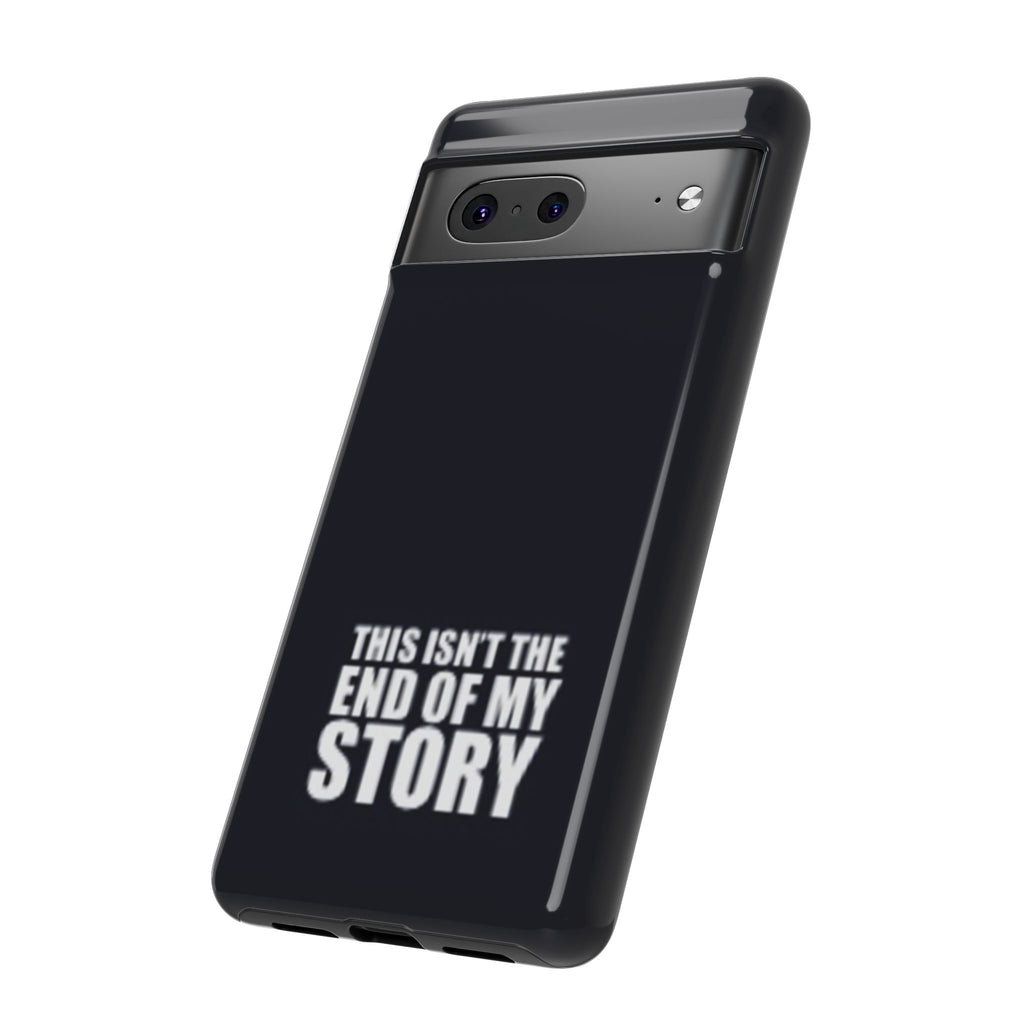 Inspirational Phone Case - 'This Isn't The End of My Story'