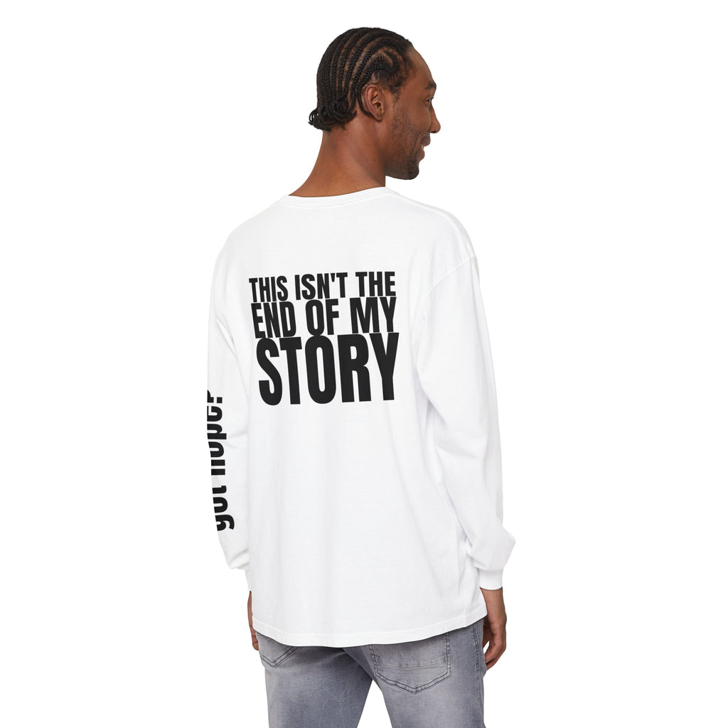 Got Hope? "This Isn't the End of My Story" Unisex Long Sleeve T-Shirt - Inspirational Casual Wear