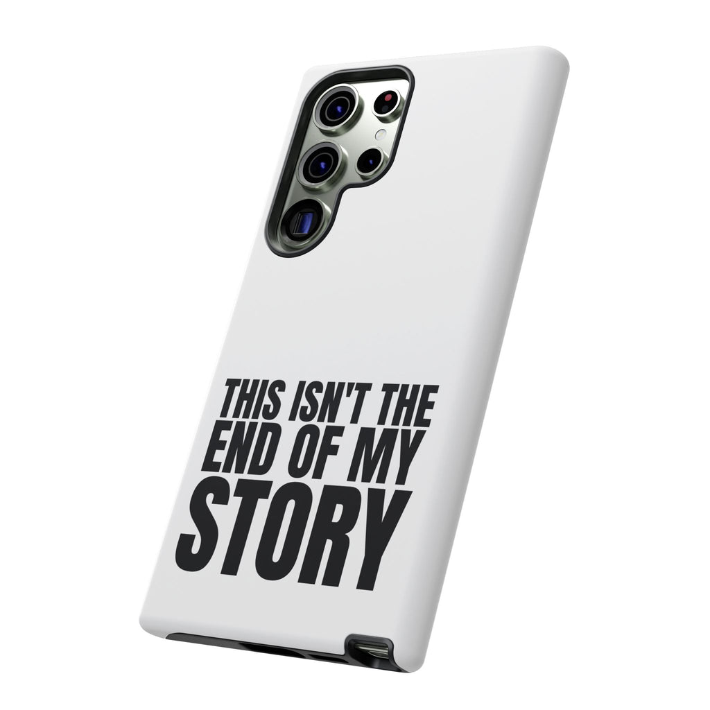 Inspirational Phone Case - 'This Isn't The End of My Story'