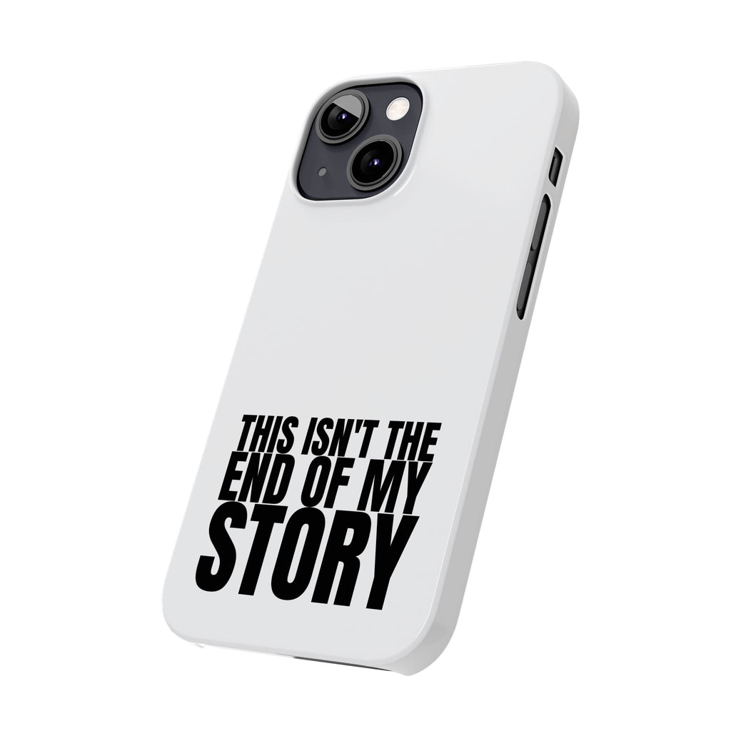 36 - Phone case Slim Phone Case — "This Isn't the End of My Story" Motivational Protective Cover