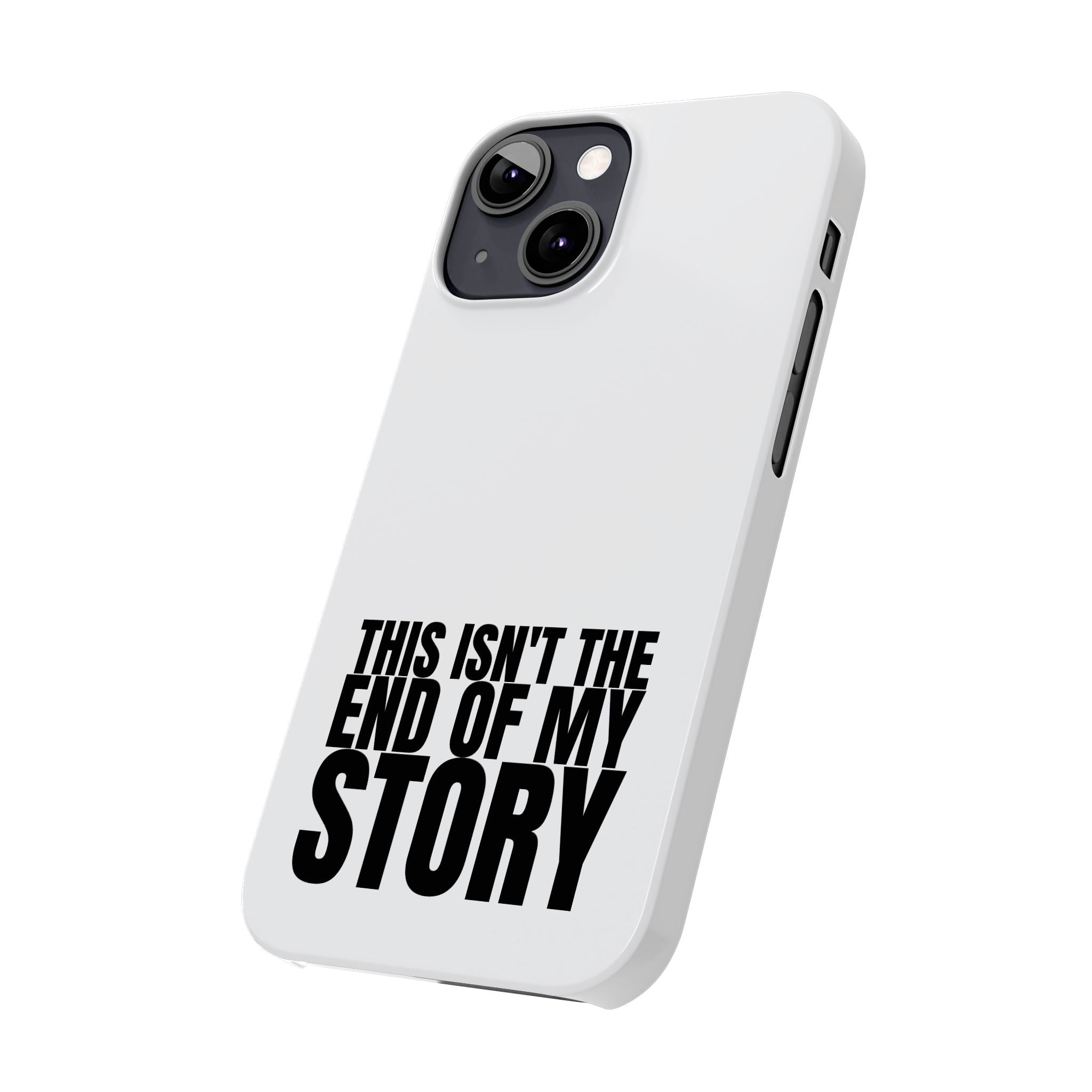 36 - Phone case Slim Phone Case — "This Isn't the End of My Story" Motivational Protective Cover