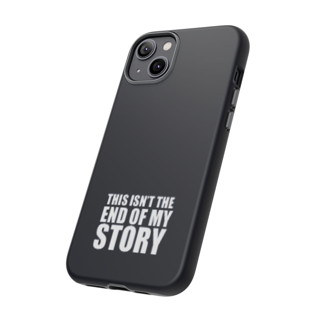 Inspirational Phone Case - 'This Isn't The End of My Story'