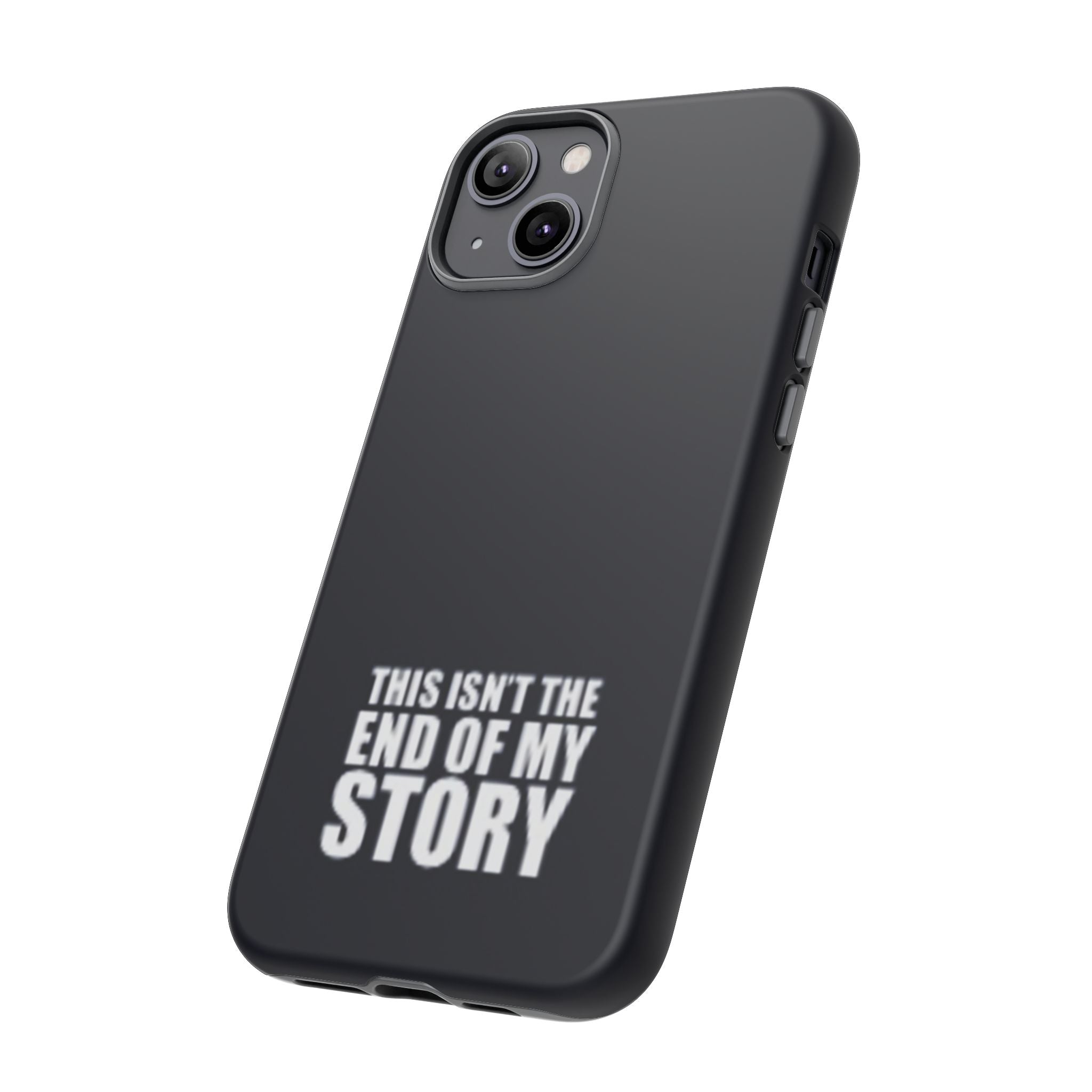 Inspirational Phone Case - 'This Isn't The End of My Story'