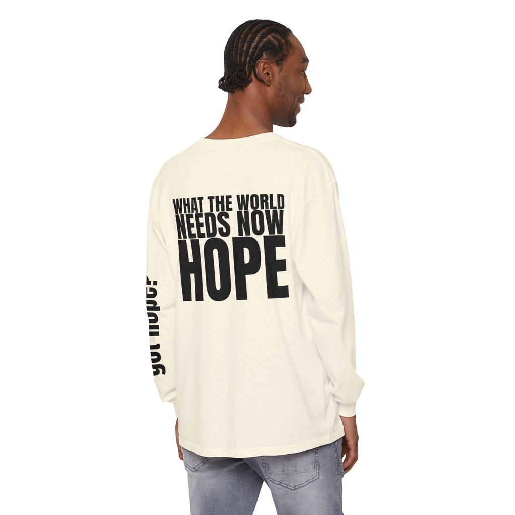 12 - “What the World Needs Now - HOPE”" Unisex Long Sleeve T-Shirt - Inspirational Casual Wear