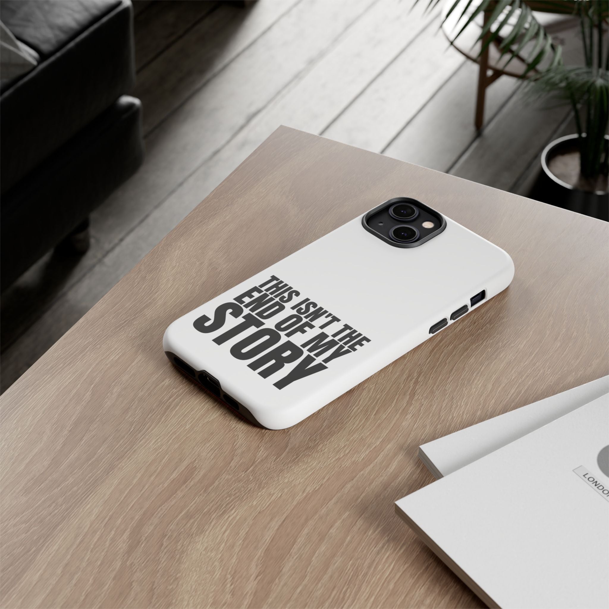 Inspirational Phone Case - 'This Isn't The End of My Story'