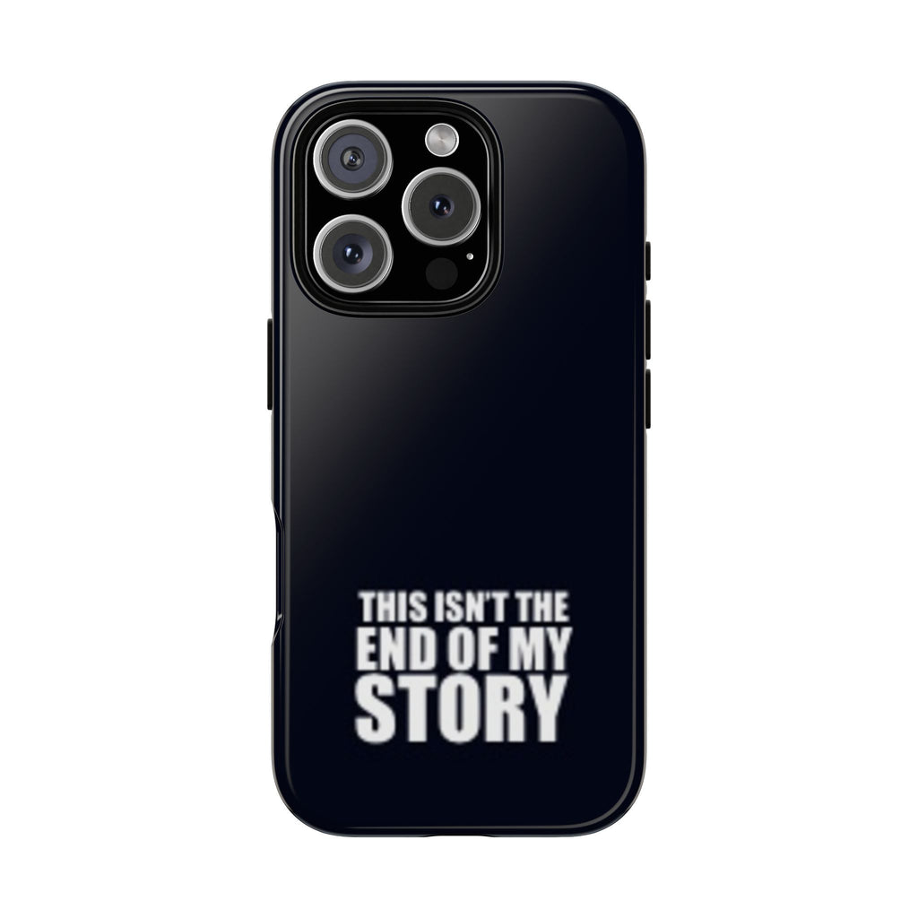 Inspirational Phone Case - 'This Isn't The End of My Story'