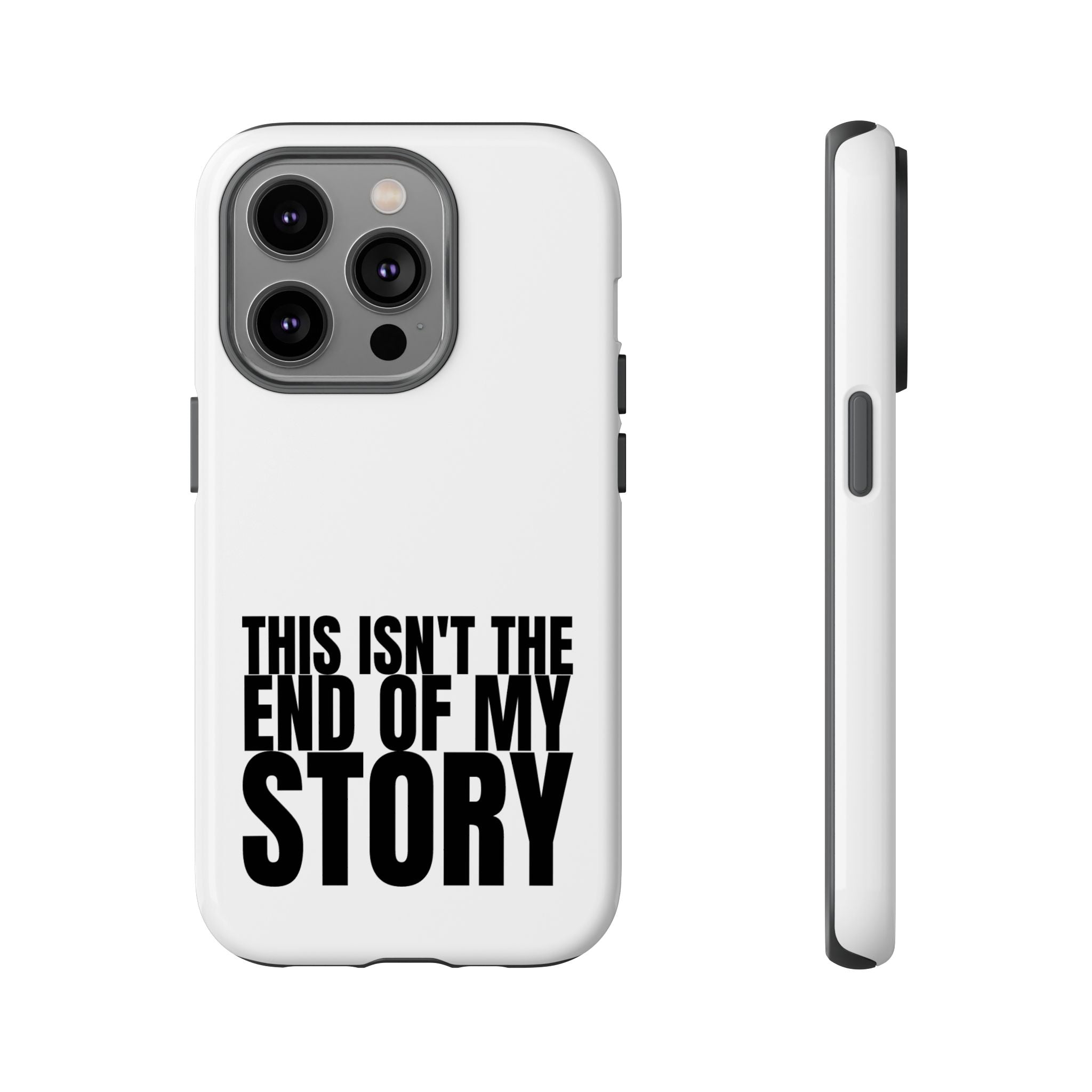 Inspirational Phone Case - 'This Isn't The End of My Story'