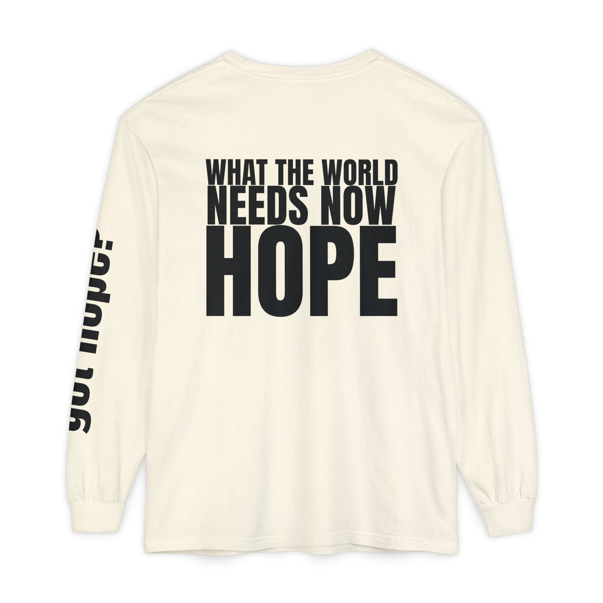 12 - “What the World Needs Now - HOPE”" Unisex Long Sleeve T-Shirt - Inspirational Casual Wear