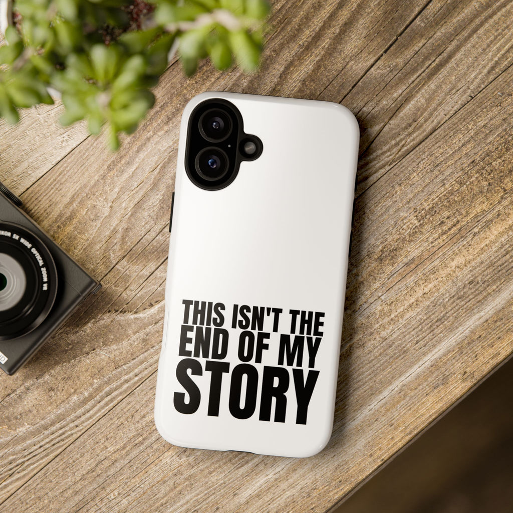 Inspirational Phone Case - 'This Isn't The End of My Story'