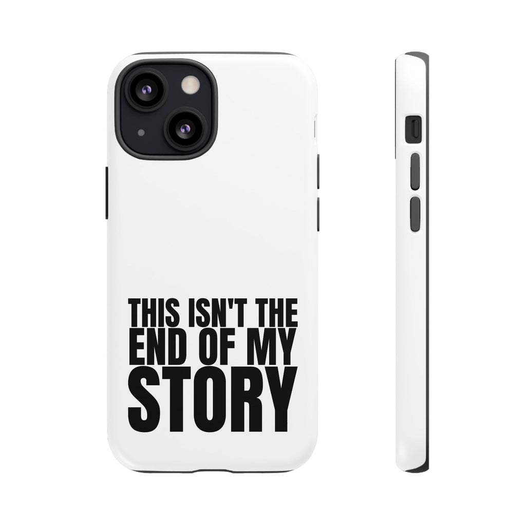Inspirational Phone Case - 'This Isn't The End of My Story'