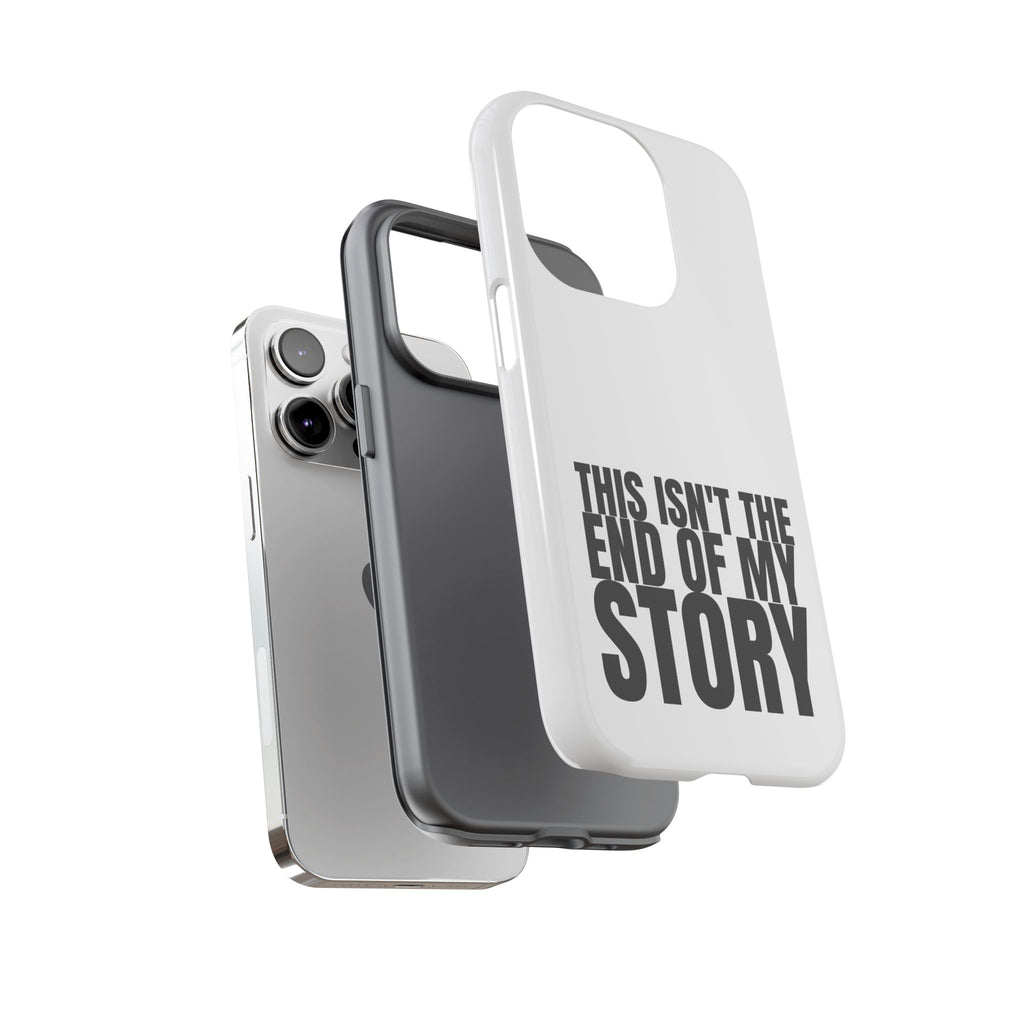 Inspirational Phone Case - 'This Isn't The End of My Story'