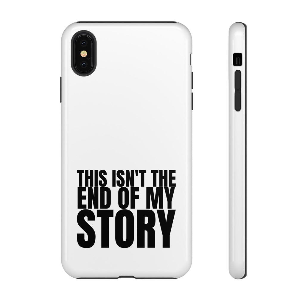 Inspirational Phone Case - 'This Isn't The End of My Story'