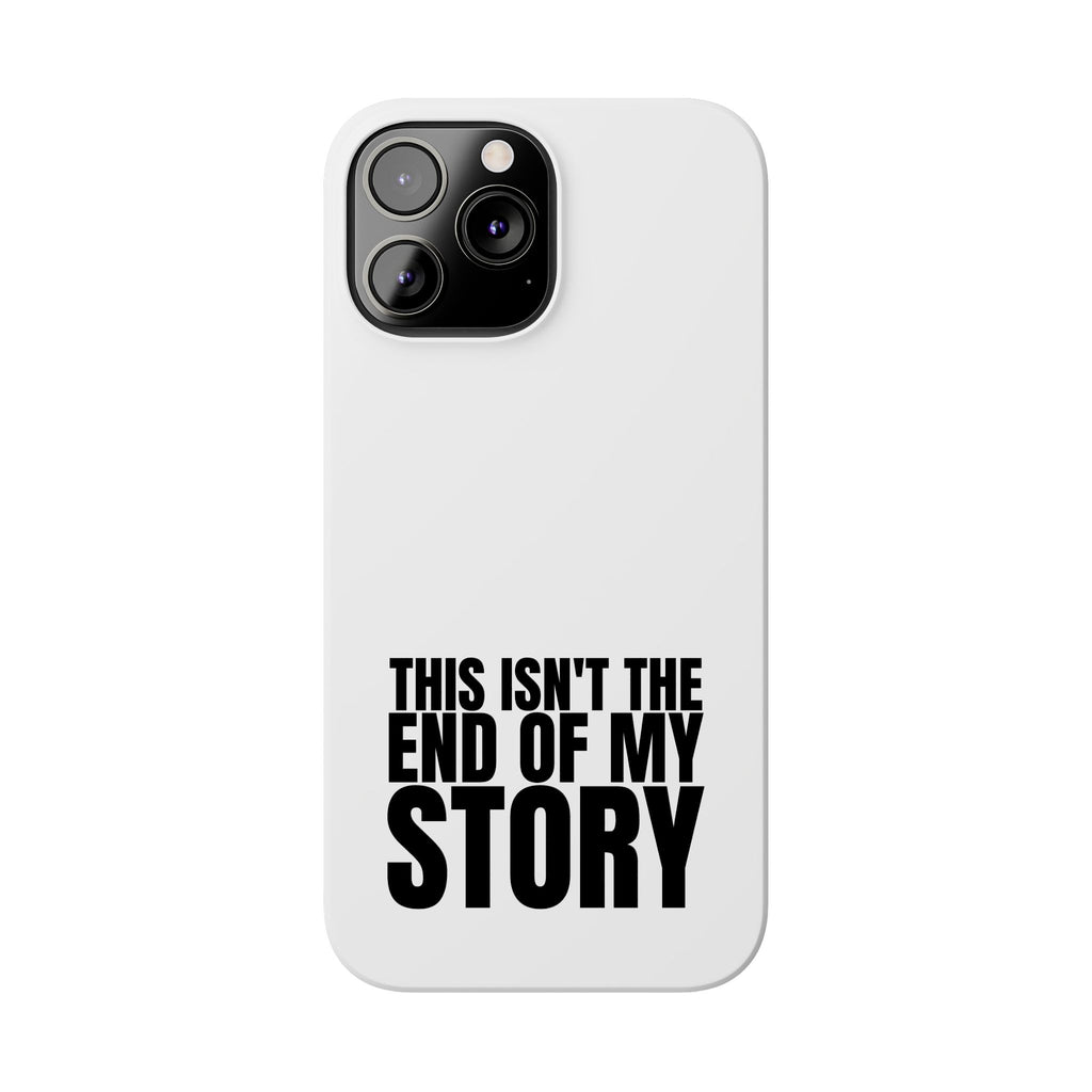 36 - Phone case Slim Phone Case — "This Isn't the End of My Story" Motivational Protective Cover