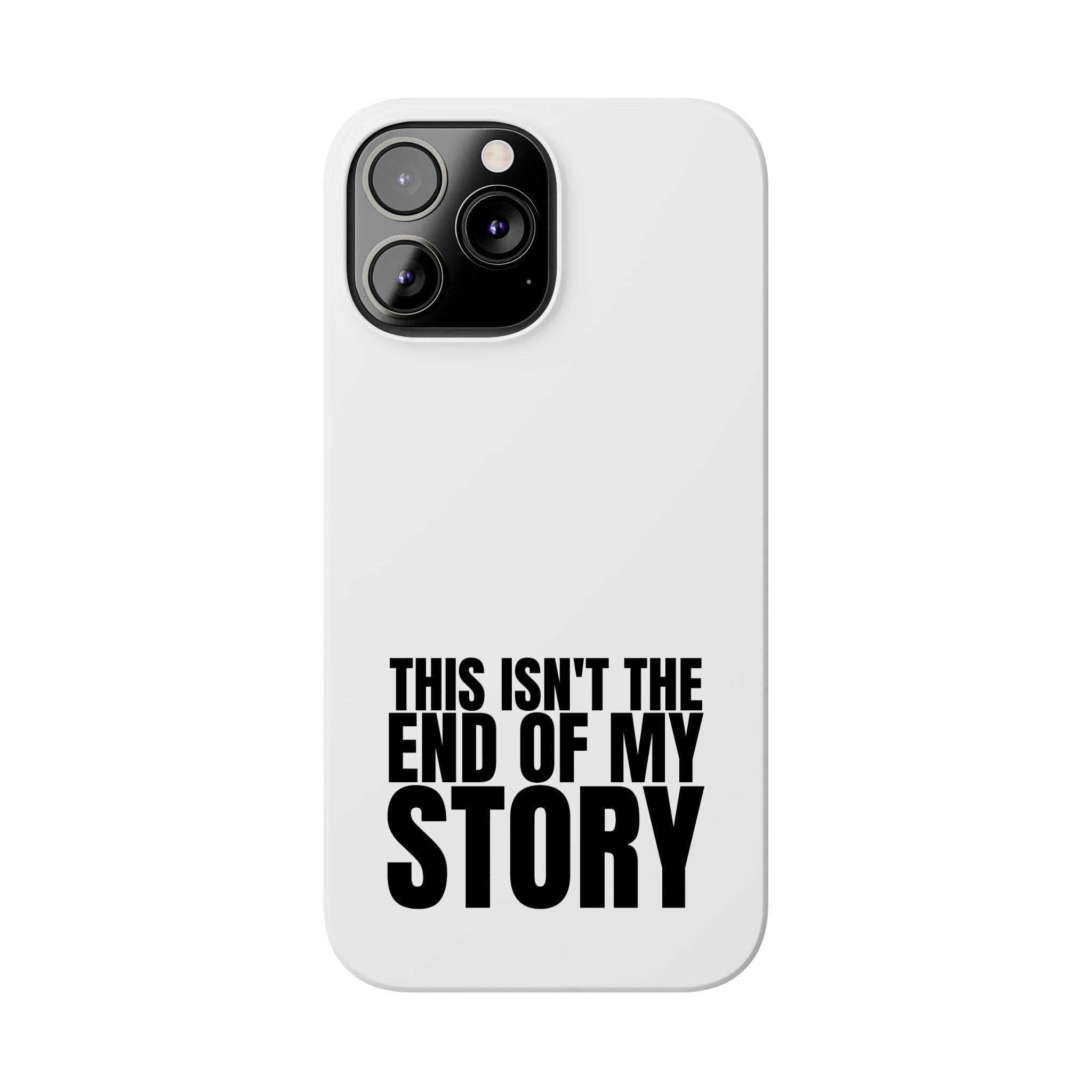 36 - Phone case Slim Phone Case — "This Isn't the End of My Story" Motivational Protective Cover