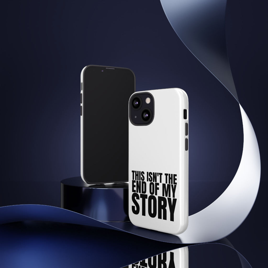 Inspirational Phone Case - 'This Isn't The End of My Story'