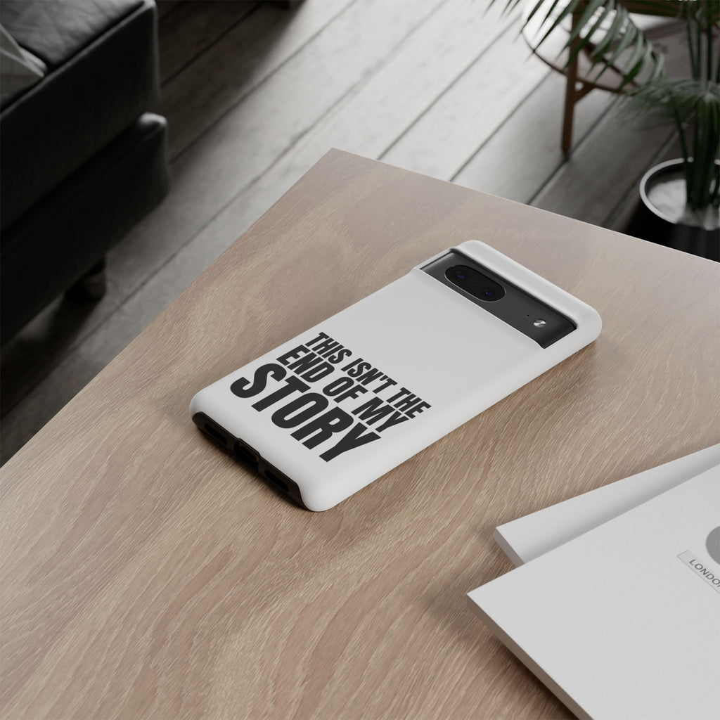 Inspirational Phone Case - 'This Isn't The End of My Story'