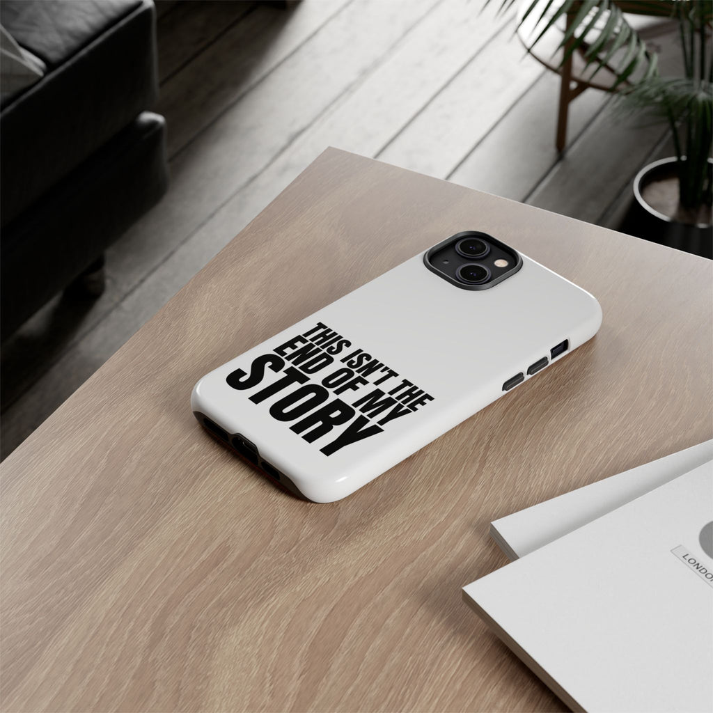 Inspirational Phone Case - 'This Isn't The End of My Story'