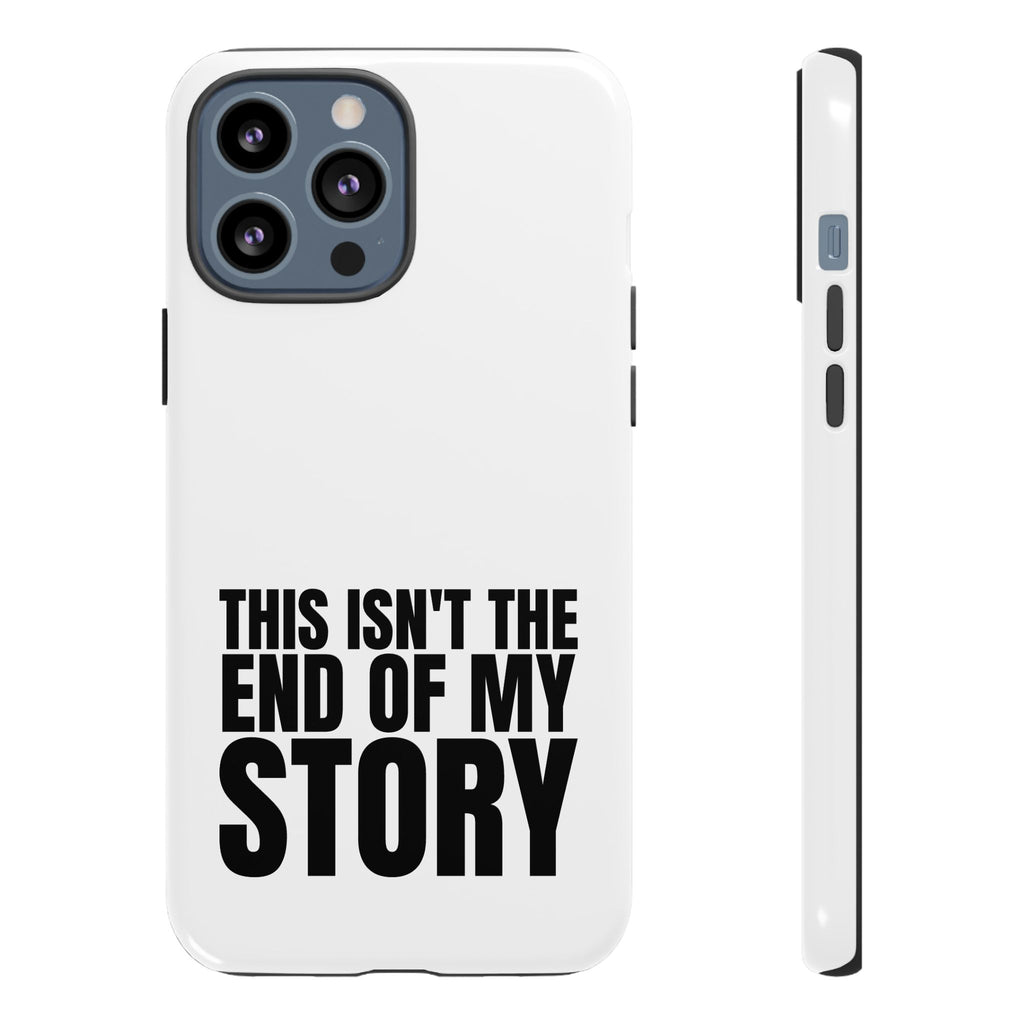 Inspirational Phone Case - 'This Isn't The End of My Story'