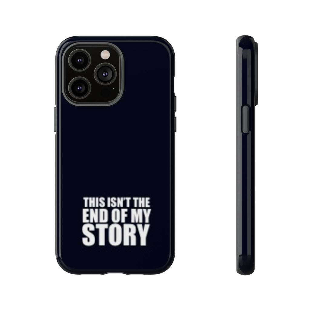 Inspirational Phone Case - 'This Isn't The End of My Story'
